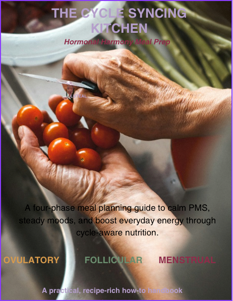 The Cycle Syncing Kitchen: A Hormone-Balancing Meal Prep Guide (PDF)